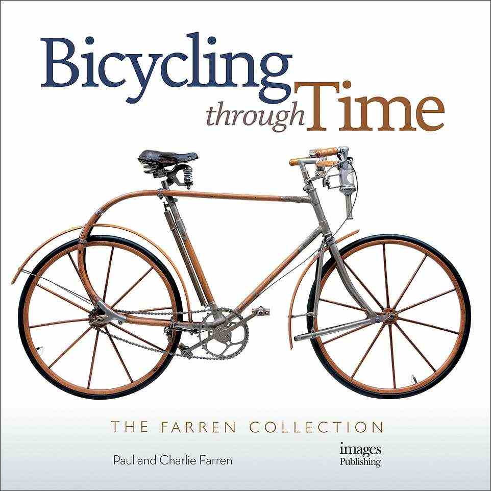 Bicycling Through Time by Paul and Charlie Farren is published by The Images Publishing Group (£35/$50)