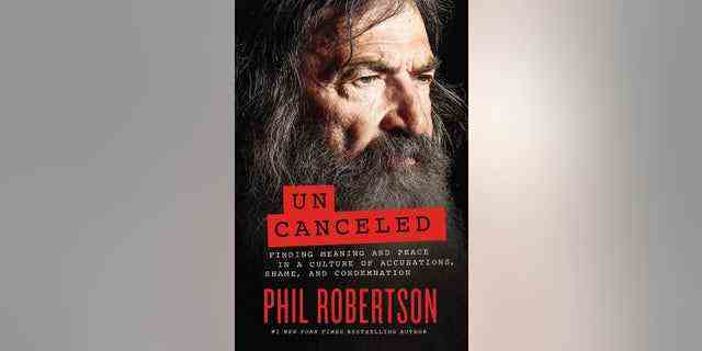 Phil Robertson hat ein neues Buch mit dem Titel geschrieben "Unstorniert: Sinn und Frieden finden in einer Kultur der Anschuldigungen, Scham und Verurteilung."