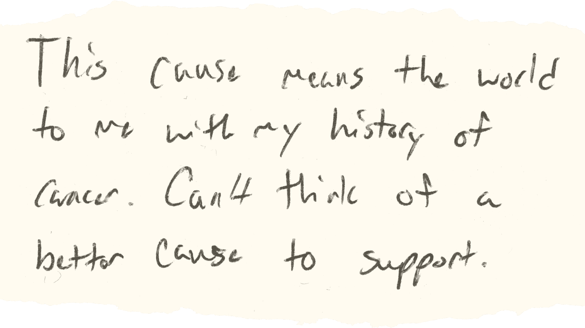 Handschrift: Diese Sache bedeutet mir mit meiner Krebsgeschichte die Welt.  Ich kann mir keinen besseren Grund zur Unterstützung vorstellen.