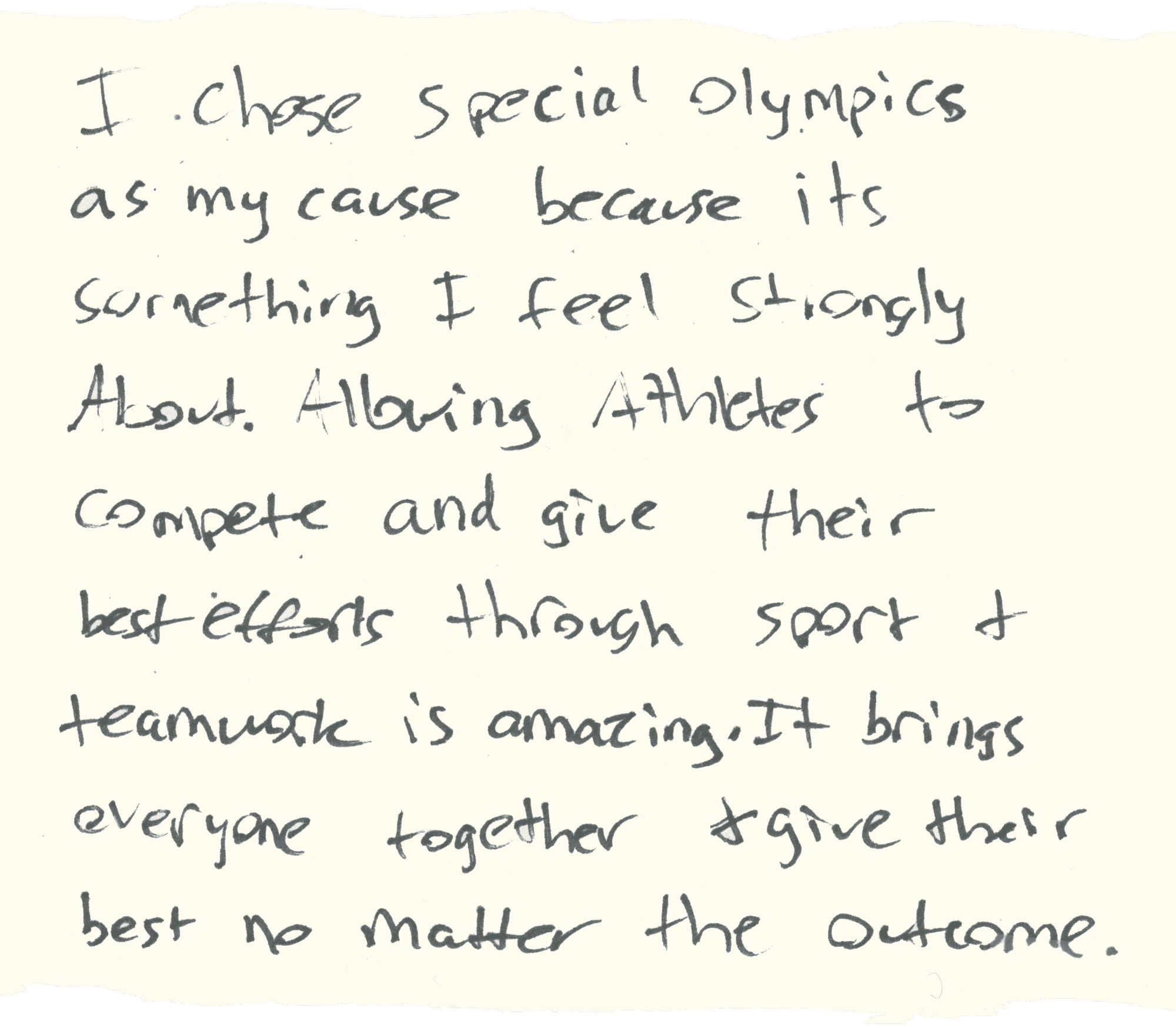 Ich habe mich für die Special Olympics entschieden, weil … Athleten durch Sport + Teamarbeit gegeneinander antreten können … alle zusammenbringt.