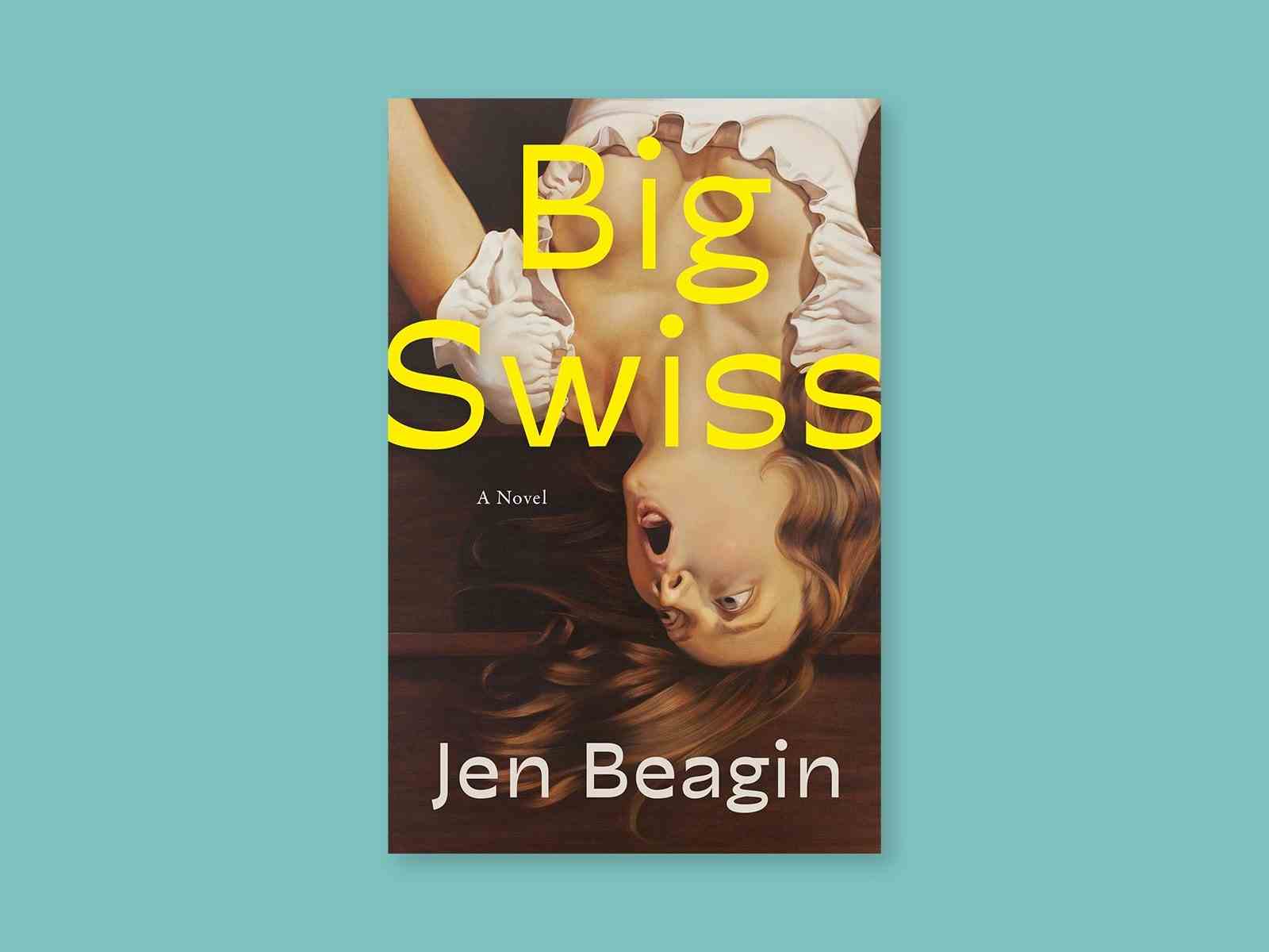 „Big Swiss“ von Jen Beagin.