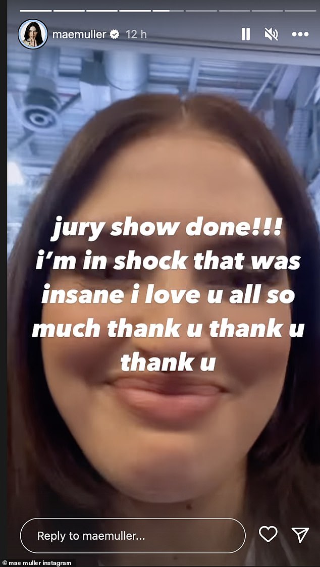Looking forward: Mae shared an Instagram story yesterday as she penned: 'Jury show done!!! i'm in shock that was insane i love u all so much thank u thank u thank u