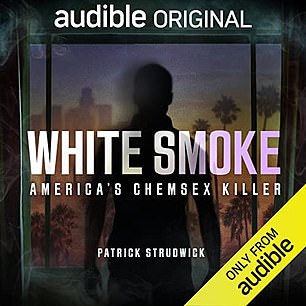 Patrick Strudwicks Podcast „White Smoke: America's Chemsex Killer“ ist auf Audible verfügbar