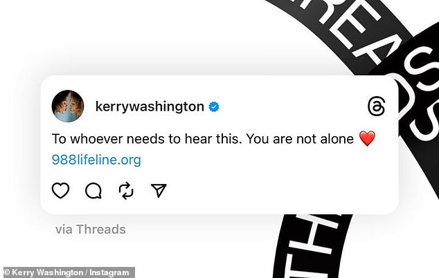 Reaching out a helping hand: Over on Threads, Kerry also urged her followers to reach out for help if needed in the wake of Angus' death. 'To whoever needs to hear this. You are not alone,' she wrote, while sharing a link to 988lifeline.org
