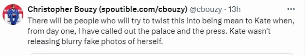 Just 30 minutes after the announcement, Mr Bouzy took to X to write: 'I am sorry to hear Kate has cancer, and I hope she has a full recovery. But it is also clear that all three earlier photos of her were fake, and the palace tried to cover it up'
