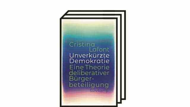 Cristina Lafont's book "Unabridged democracy": Cristina Lafont: Unabridged Democracy - A Theory of Deliberative Citizen Participation.  Translated from the English by Bettina Engels and Michael Adrian.  Suhrkamp Verlag, Berlin 2021. 448 pages, 34 euros.