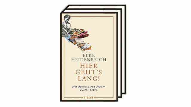 The gender of the canon: Elke Heidenreich: This way it goes!  Through life with books by women.  Eisele, Munich 2021. 192 pages, 26 euros.
