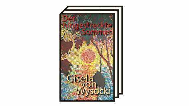 Gisela von Wysocki "The elongated summer": Gisela von Wysocki: The elongated summer.  Suhrkamp Verlag, Berlin 2021. 256 pages, 24 euros.
