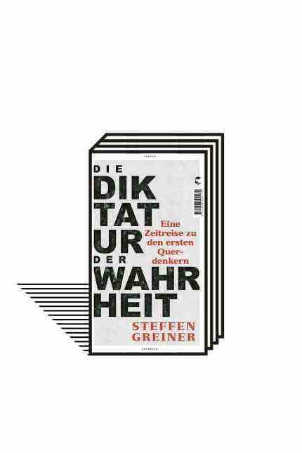 Books of the Month: Steffen Greiner: The Dictatorship of Truth.  A journey through time to the first lateral thinkers.  Klett Cotta, Stuttgart 2022. 272 ​​pages, 20 euros.  E-book: 15.99 euros.
