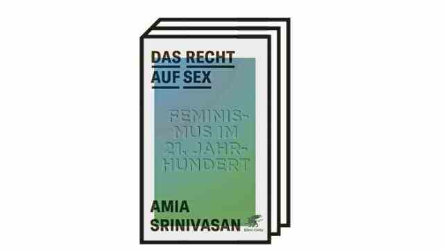 Books of the Month: Amia Srinivasan: The Right to Sex - Feminism in the 21st Century.  Translated from the English by Claudia Arlinghaus and Anne Emmert.  Klett-Cotta, Stuttgart 2022. 320 pages, 24 euros.