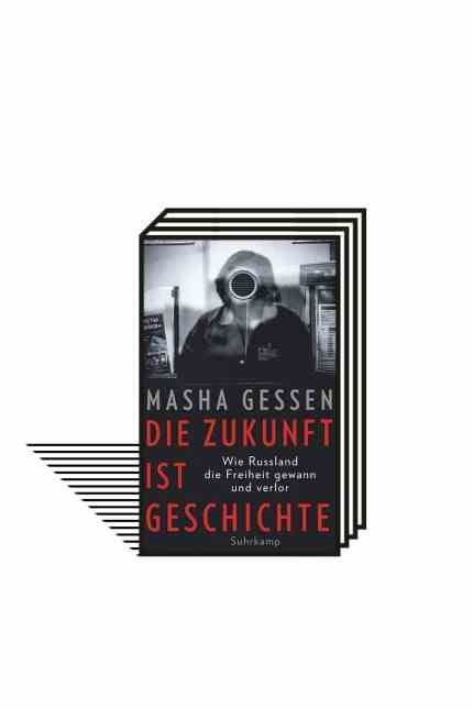 Books about Russia: Masha Gessen: The Future is History - How Russia Won and Lost Freedom.  Translated from the English by Anselm Bühling.  Suhrkamp, ​​Berlin 2018. 639 pages, 26 euros.  E-book: 21.99 euros.