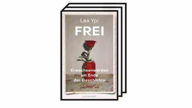 Leah Ypi: "Free - Growing up at the end of the story": Lea Ypi: Free - growing up at the end of the story.  Suhrkamp, ​​Berlin 2022. 332 pages, 28 euros.