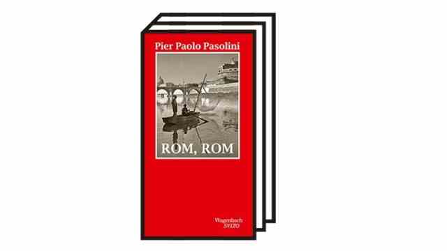 Pier Paolo Pasolini "Rome, Rome": Pier Paolo Pasolini: Rome, Rome.  From the Italian by Annette Kopetzki et al. Berlin 2022, Wagenbach.  120 pages, 18 euros.