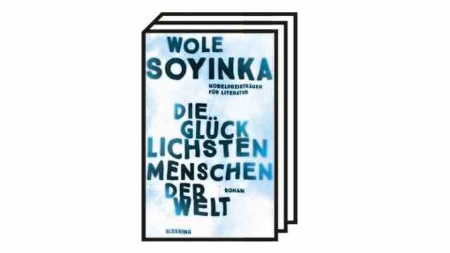 Wole Soyinka: "The happiest people in the world": Wole Soyinka: The happiest people in the world.  Novel.  Translated from the English by Inge Uffelmann.  Blessing, Munich 2022. 656 pages, 24 euros.