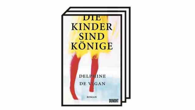 Books of the month: Delphine de Vigan: The children are kings.  Novel.  Translated from the French by Doris Heinemann.  Dumont-Verlag, Cologne 2022. 320 pages, 23 euros.