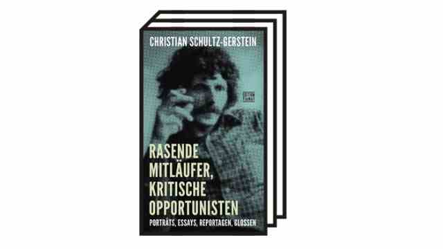 Christian Schultz-Gerstein: "Frenzied followers": Christian Schultz-Gerstein: Frenzied followers, critical opportunists.  Portraits, essays, reports, glosses.  Edition Tiamat, Berlin 2021. 448 pages, 26 euros.