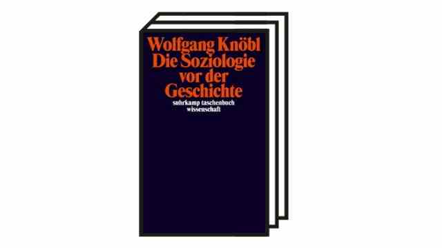 Books of the month: Wolfgang Knöbl: Sociology before history.  On the critique of the social theory.  Suhrkamp, ​​Berlin 2022. 316 pages, 22 euros.