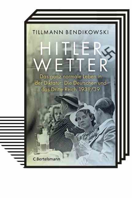 Tillmann Bendikowski: Hitler weather.  The normal life in the dictatorship: The Germans and the Third Reich 1938/39.  Verlag C. Bertelsmann, Munich 2022. 560 pages, 26 euros.  E-book: 19.99 euros.