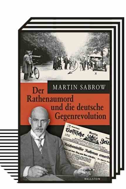 Martin Sabrow: The Rathenau Murder and the German Counter-Revolution.  Wallstein-Verlag, Göttingen 2022. 334 pages, 30 euros.