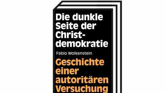 Europe's Conservatives: Fabio Wolkenstein: The Dark Side of Christian Democracy.  Story of an authoritarian temptation.  Verlag CH Beck, Munich 2022. 222 pages, 16.95 euros.