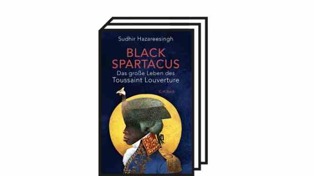 Sudhir Hazareesingh: "Black Spartacus": Sudhir Hazareesingh: Black Spartacus.  The Great Life of Toussaint Louverture.  Translated from the English by Andreas Nohl with the contribution of Nastasja S. Dresler.  CH Beck, Munich 2022. 551 pages, 38 euros.