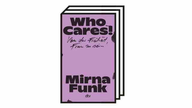 Mirna Funk: "Who cares!": Mirna Funk: Who Cares!  About the freedom to be a woman - A passionate plea for the autonomy of all women.  DTV, Munich 2022. 112 pages, 10 euros.