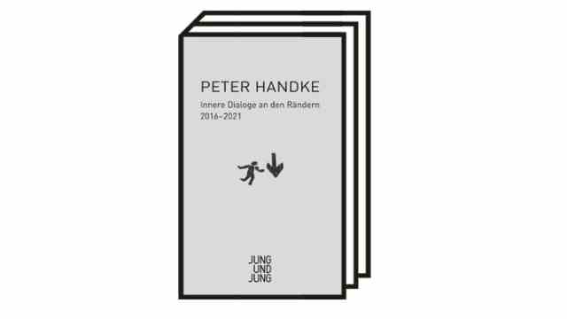 Peter Handke: "Inner dialogues at the edges.  2016-2021": Peter Handke: Inner dialogues at the edges.  2016-2021.  Verlag Jung und Jung, Salzburg 2022. 371 pages, 26 euros.