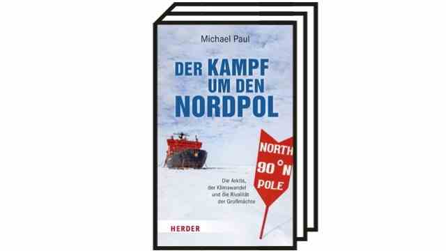 International Security Policy: Michael Paul: The Battle for the North Pole.  The Arctic, climate change and great power rivalry.  Herder Verlag, Freiburg 2022. 287 pages, 18 euros.  E-book: 13.99 euros.