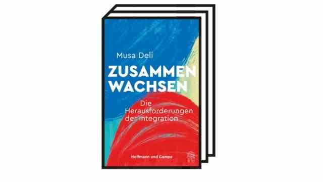 Books of the Month August: Musa Deli: Growing Together.  The challenges of integration.  Verlag Hoffmann und Campe, Hamburg 2022. 288 pages, 24 euros.