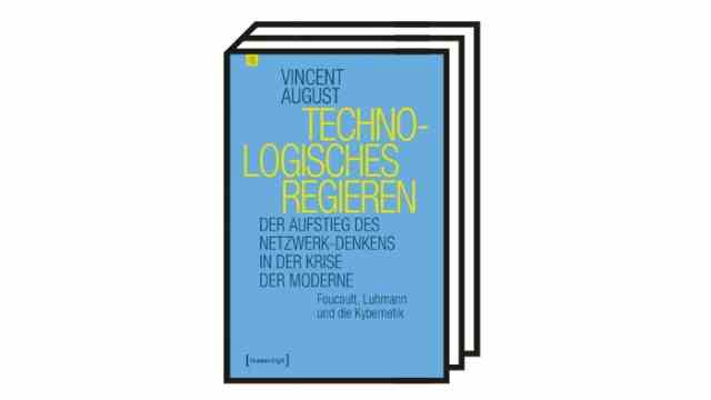 Books of the Month August: Vincent August: Technological Governing.  The Rise of Network Thinking in the Crisis of Modernity.  Foucault, Luhmann and cybernetics.  Transcript, Bielefeld 2021. 480 pages, 38 euros.