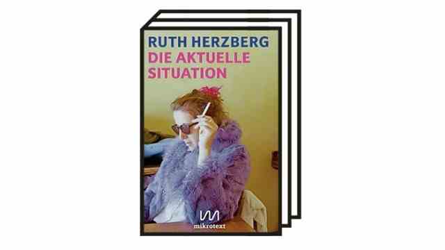 Ruth Herzbergs "The current situation": Ruth Herzberg: The current situation.  Microtext, Berlin 2022. 243 pages, 20 euros.