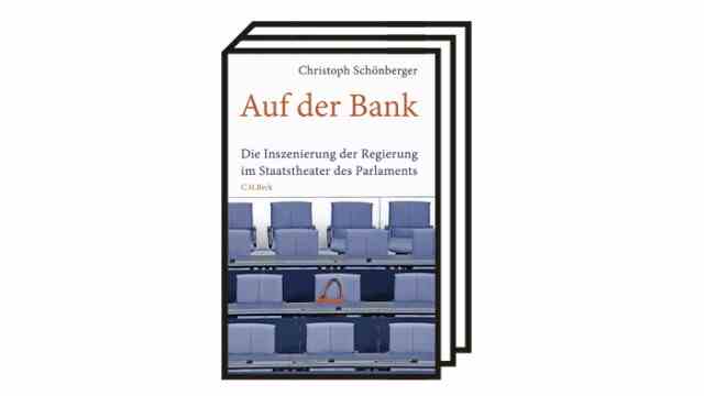 Books of the Month: Christoph Schönberger: On the Bank.  The staging of the government in the State Theater of Parliament.  Verlag CH Beck, Munich 2022. 282 pages, 29.95 euros.