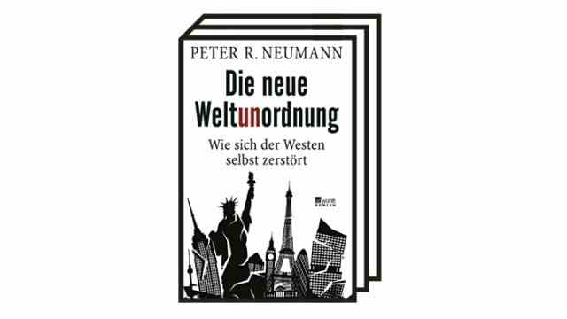The Political Book: Peter R. Neumann: The New World Disorder.  How the West is destroying itself.  Rowohlt, Berlin 2022. 336 pages, 24 euros.  E-book: 19.99 euros.