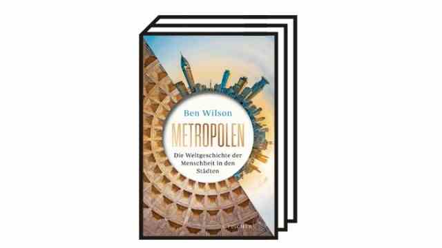 History of Metropolises: Ben Wilson: Metropolises.  The world history of mankind in the cities.  Translated from the English by Irmengard Gabler, S. Fischer Verlag, Frankfurt 2022, 592 pages, 34 euros.