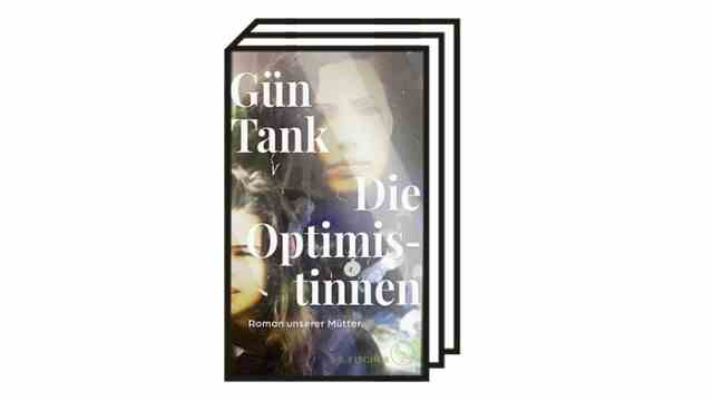 Green Tank: "The optimists.  Romance of our mothers": Gün Tank: The optimists.  Romance of our mothers.  S. Fischer, Frankfurt am Main 2022. 207 pages, 22 euros.