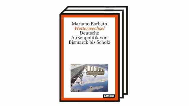 Books of the month December: Mariano Barbato: German foreign policy from Bismarck to Scholz.  Campus, Frankfurt am Main 2022. 314 pages, 32 euros.