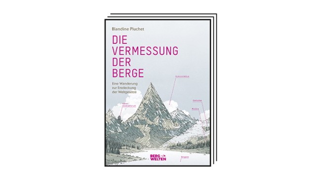 Blandine Pluchet: "Surveying the mountains": Blandine Pluchet: Surveying the mountains.  A hike to discover the laws of the world.  Translated from the French by Reiner Pfleiderer.  Bergwelten Verlag, Salzburg/Munich 2023. 216 pages, 28 euros.