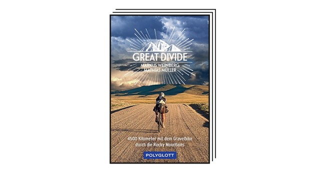 Bike literature: Markus Weinberg, Mathias Müller: Great Divide.  4500 kilometers on a gravel bike through the Rocky Mountains.  Polyglott, Munich 2023. 256 pages, 18.99 euros.