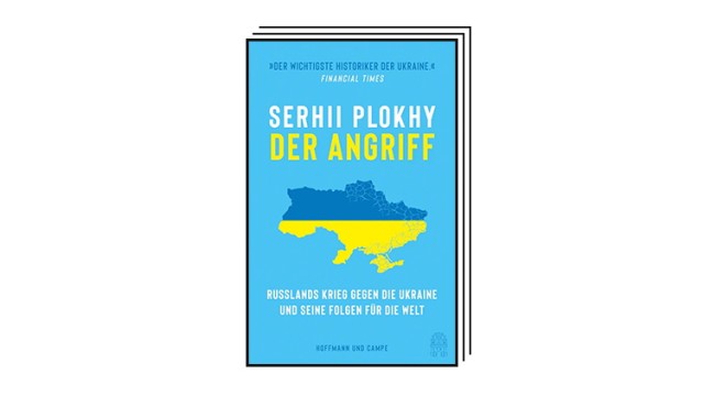 Books of the Month: Serhii Plokhy: The Attack.  Russia's war against Ukraine and its consequences for the world.  Translated by Bernhard Jendricke and Peter Robert.  Hoffmann and Campe, Hamburg 2023. 496 pages, 26 euros.