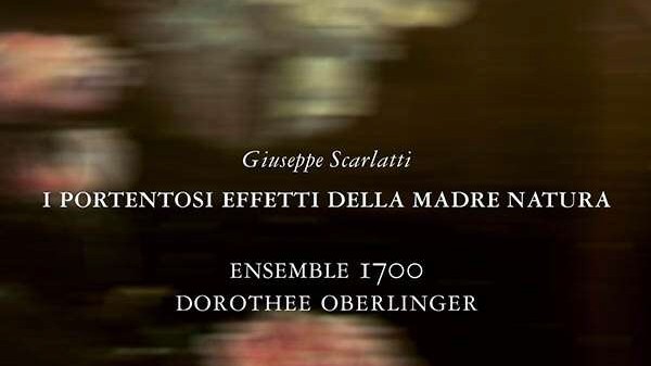 Favorites of the week: Giuseppe Scarlatti, "I portentosi effetti della madre natura".  Ensemble 1700 conducted by Dorothee Oberlinger.