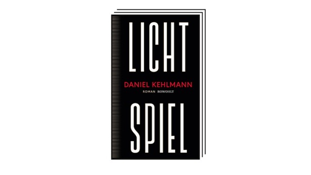 Books of the month October: Daniel Kehlmann: Lichtspiel.  Novel.  Rowohlt Verlag, Hamburg 2023. 480 pages, 26 euros.