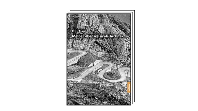 Favorites of the week: Fritz Auer: My life journey as an architect.  Allitera Verlag, Munich 2023. 269 pages, 25 euros.