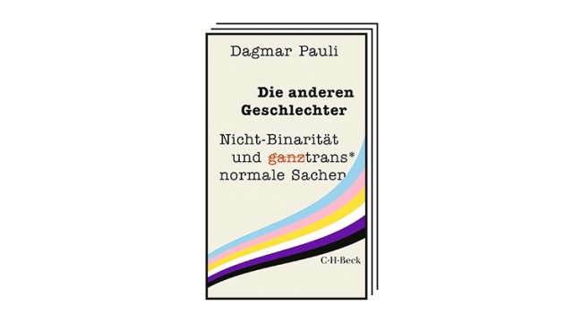 Books of the Month: Dagmar Pauli: The Other Sexes.  Non-binarity and all-trans* normal stuff.  CH Beck, Munich 2023. 272 ​​pages, 18 euros.