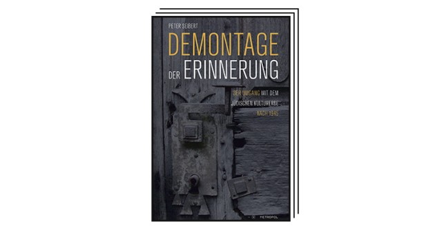 Books of the month: Peter Seibert: Dismantling memory.  Dealing with Jewish cultural heritage after 1945. Metropol Verlag, Berlin 2023. 400 pages, 26 euros.