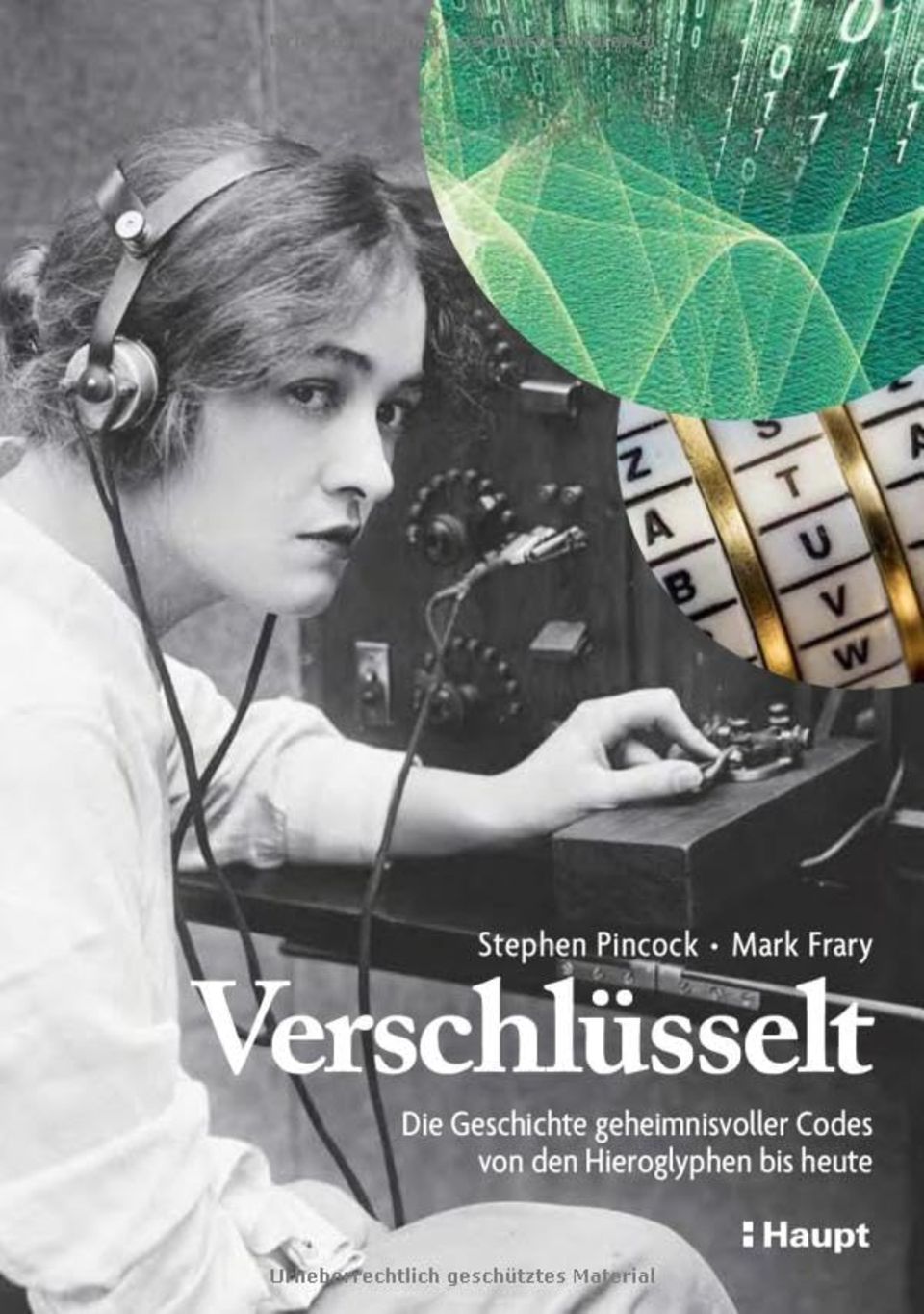 "Encrypted: The History of Mysterious Codes from the Hieroglyphs to Today" by Stephen Pincock and Mark Frary.  Haupt Verlag, hardcover, 192 pages, 36 euros.  Available at Amazon, Thalia and Bücher.de