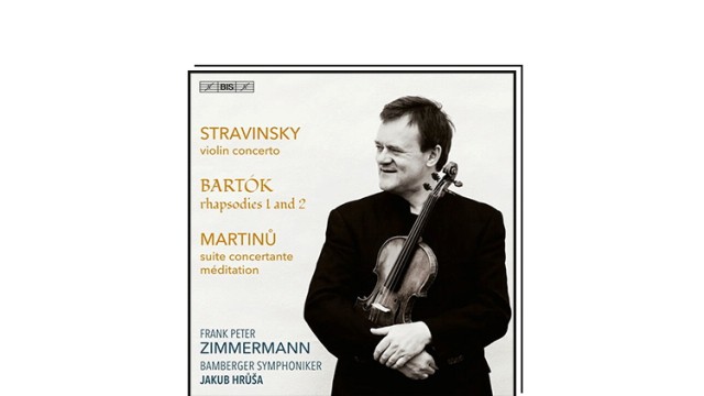 Favorites of the week: Stravinsky, Bartok, Martinu, Frank Peter Zimmermann - Violin Concerto / Rhapsodies 1 And 2 / Suite Concertante, Méditation