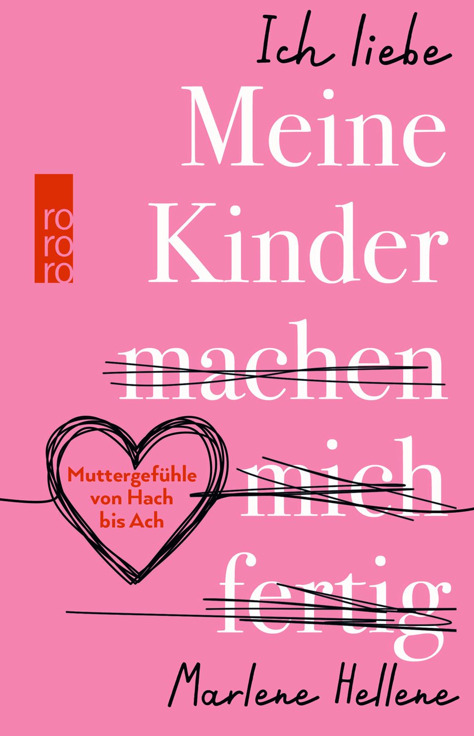 "I love MY CHILDREN are killing me - motherly feelings from ugh to ugh" by Marlene Hellene was published by Rowohlt-Verlag
